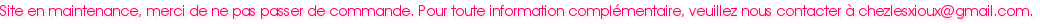 Le site sera ferm&eacute; jusqu'au 10 mai. Pri&egrave;re de nous excuser pour la g&ecirc;ne occasionn&eacute;e.